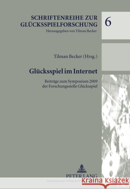 Gluecksspiel Im Internet: Beitraege Zum Symposium 2009 Der Forschungsstelle Gluecksspiel Becker, Tilman 9783631613276 Lang, Peter, Gmbh, Internationaler Verlag Der