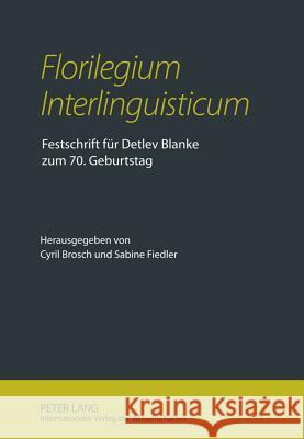 «Florilegium Interlinguisticum»: Festschrift Fuer Detlev Blanke Zum 70. Geburtstag Brosch, Cyril 9783631613283 Lang, Peter, Gmbh, Internationaler Verlag Der