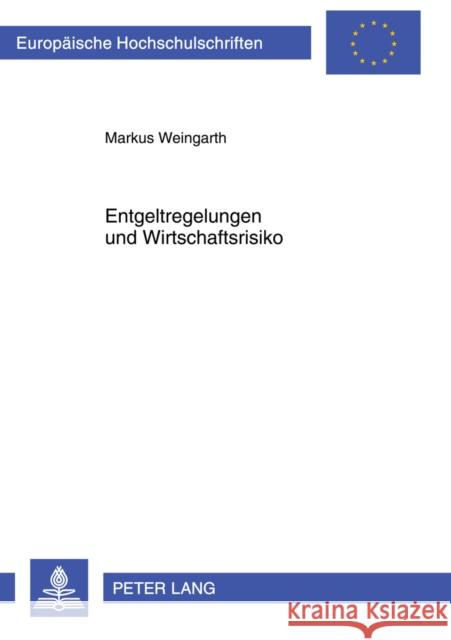 Entgeltregelungen Und Wirtschaftsrisiko Weingarth, Markus 9783631613429 Lang, Peter, Gmbh, Internationaler Verlag Der