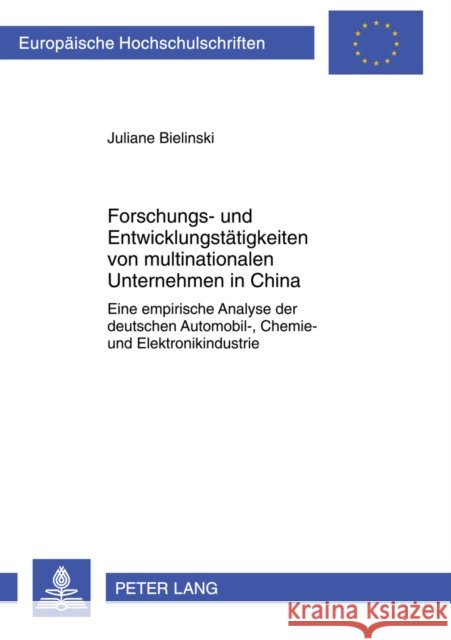 Forschungs- Und Entwicklungstaetigkeiten Von Multinationalen Unternehmen in China: Eine Empirische Analyse Der Deutschen Automobil-, Chemie- Und Elekt Bielinski, Juliane 9783631613436