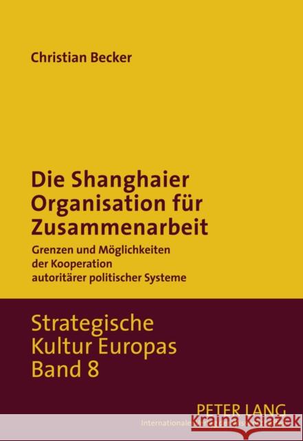 Die Shanghaier Organisation Fuer Zusammenarbeit: Grenzen Und Moeglichkeiten Der Kooperation Autoritaerer Politischer Systeme Pradetto, August 9783631613573 Lang, Peter, Gmbh, Internationaler Verlag Der