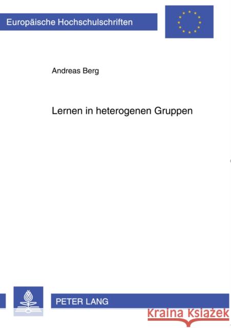 Lernen in Heterogenen Gruppen: Ein Ressourcenorientierter Weg Zur Oeffnung Der Schule Zur Schule Fuer Alle Berg, Andreas 9783631613757