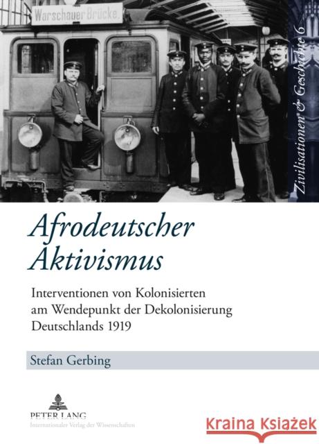 Afrodeutscher Aktivismus: Interventionen Von Kolonisierten Am Wendepunkt Der Dekolonisierung Deutschlands 1919 Puschner, Uwe 9783631613948