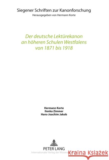 Der Deutsche Lektuerekanon an Hoeheren Schulen Westfalens Von 1871 Bis 1918 Korte, Hermann 9783631613955 Lang, Peter, Gmbh, Internationaler Verlag Der