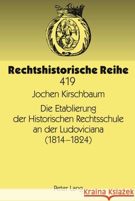 Die Etablierung Der Historischen Rechtsschule an Der Ludoviciana (1814 -1824) Lipp, Martin 9783631613979 Lang, Peter, Gmbh, Internationaler Verlag Der