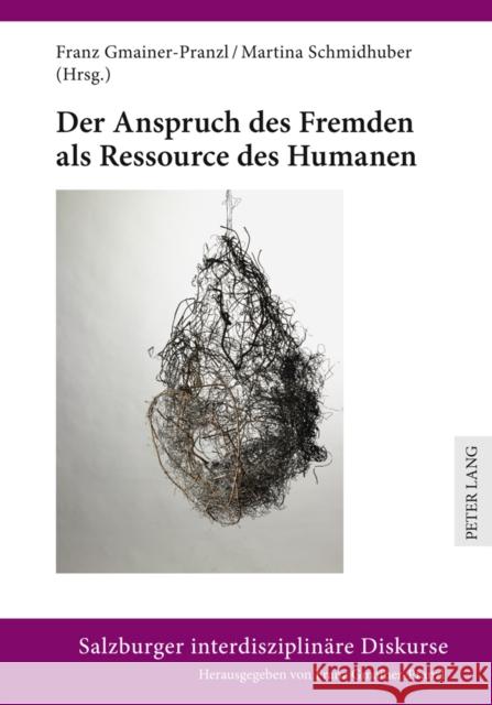 Der Anspruch Des Fremden ALS Ressource Des Humanen Gmainer-Pranzl, Franz 9783631614112 Lang, Peter, Gmbh, Internationaler Verlag Der