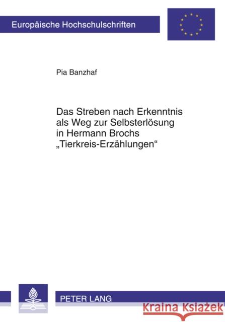 Das Streben Nach Erkenntnis ALS Weg Zur Selbsterloesung in Hermann Brochs «Tierkreis-Erzaehlungen» Banzhaf, Pia 9783631614150