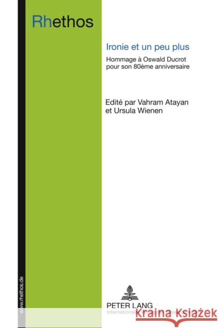 Ironie Et Un Peu Plus: Hommage À Oswald Ducrot Pour Son 80ème Anniversaire Atayan, Vahram 9783631614198 Lang, Peter, Gmbh, Internationaler Verlag Der