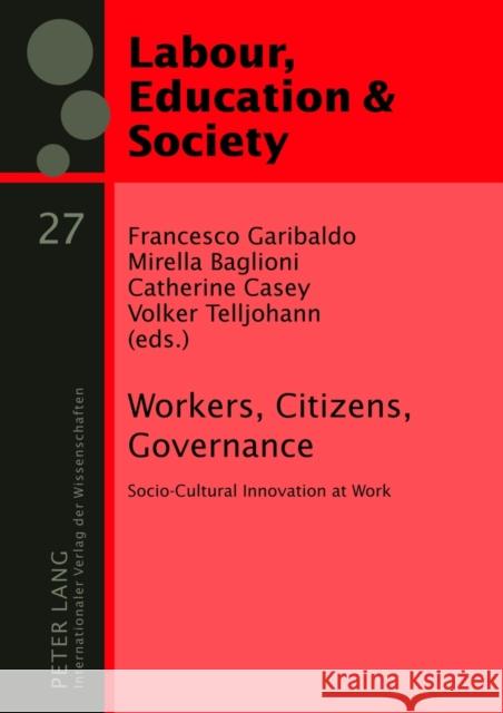 Workers, Citizens, Governance: Socio-Cultural Innovation at Work Garibaldo, Francesco 9783631614297 Lang, Peter, Gmbh, Internationaler Verlag Der