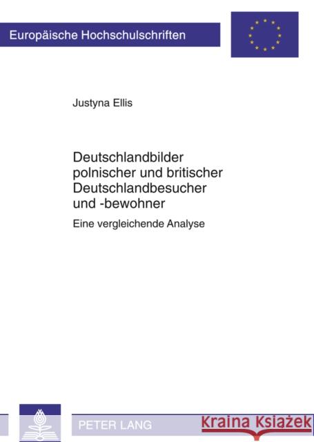 Deutschlandbilder Polnischer Und Britischer Deutschlandbesucher Und -Bewohner: Eine Vergleichende Analyse Ellis, Justyna 9783631614433 Lang, Peter, Gmbh, Internationaler Verlag Der