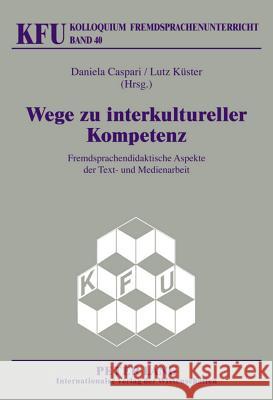 Wege Zu Interkultureller Kompetenz: Fremdsprachendidaktische Aspekte Der Text- Und Medienarbeit Würffel, Nicola 9783631614488 Lang, Peter, Gmbh, Internationaler Verlag Der