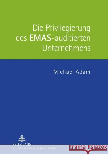 Die Privilegierung Des Emas-Auditierten Unternehmens Adam, Michael 9783631614556 Lang, Peter, Gmbh, Internationaler Verlag Der