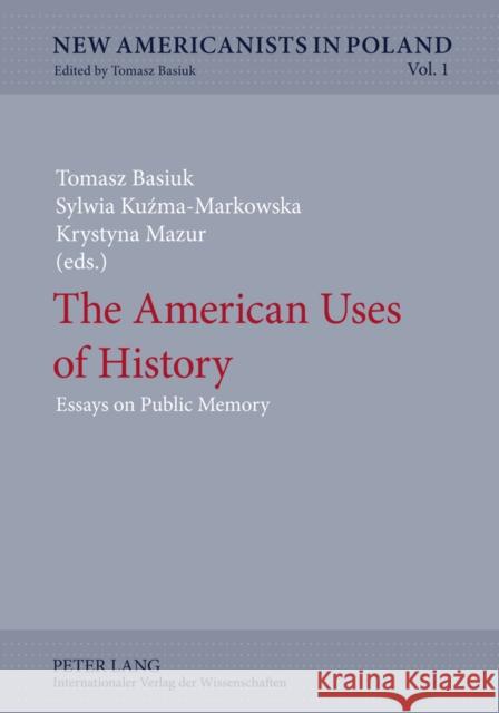 The American Uses of History: Essays on Public Memory Basiuk, Tomasz 9783631614617 Peter Lang GmbH