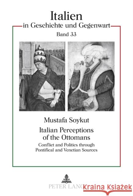 Italian Perceptions of the Ottomans: Conflict and Politics Through Pontifical and Venetian Sources Ferraris, Luigi Vittorio 9783631614686 Peter Lang GmbH