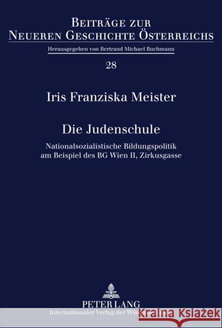 Die Judenschule: Nationalsozialistische Bildungspolitik Am Beispiel Des Bg Wien II, Zirkusgasse Buchmann, Bertrand-Michael 9783631614969