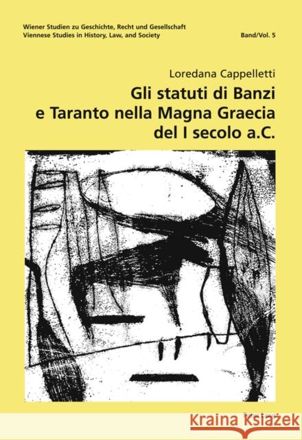Gli Statuti Di Banzi E Taranto Nella «Magna Graecia» del I Secolo A. C. Benke, Nikolaus 9783631614983