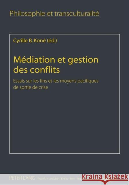 Médiation Et Gestion Des Conflits: Essais Sur Les Fins Et Les Moyens Pacifiques de Sortie de Crise Sandkühler, Hans Jörg 9783631614990 Lang, Peter, Gmbh, Internationaler Verlag Der