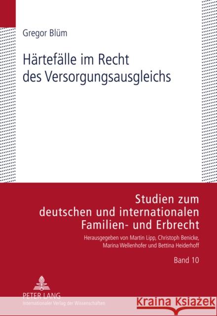 Haertefaelle Im Recht Des Versorgungsausgleichs: Eine Legitimationszentrierte Untersuchung Der Rechtsprechung Zur Generalklausel Des § 1587c Nr. 1 Bgb Wellenhofer, Marina 9783631615096