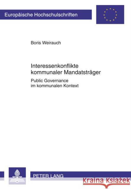 Interessenkonflikte Kommunaler Mandatstraeger: Public Governance Im Kommunalen Kontext Weirauch, Boris 9783631615331 Lang, Peter, Gmbh, Internationaler Verlag Der