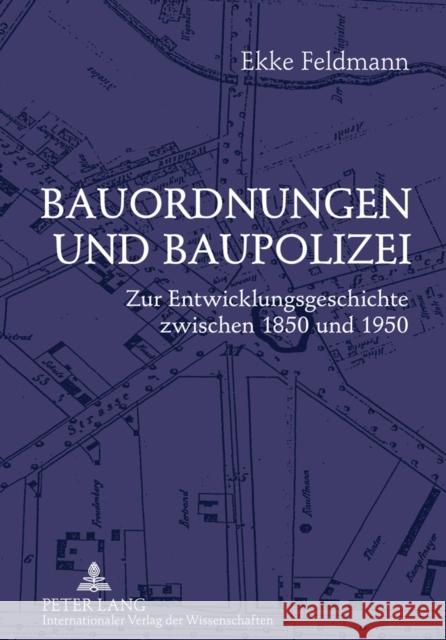 Bauordnungen Und Baupolizei: Zur Entwicklungsgeschichte Zwischen 1850 Und 1950 Feldmann, Ekke 9783631615355