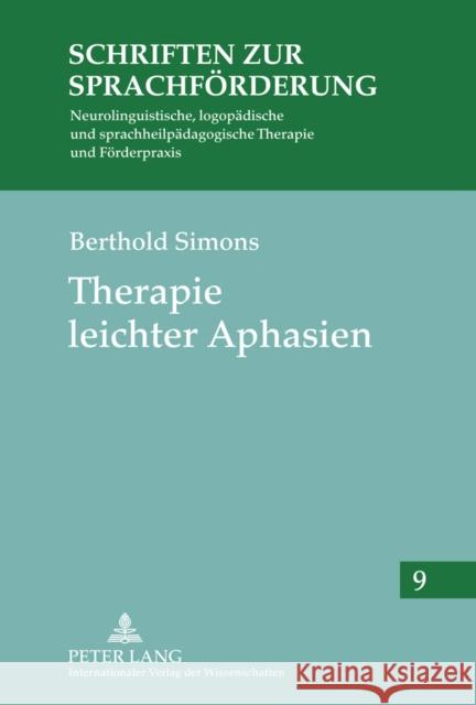 Therapie Leichter Aphasien: Materialien Fuer Die Sprachliche Rehabilitation Simons, Berthold 9783631615454 Peter Lang Internationaler Verlag der Wissens