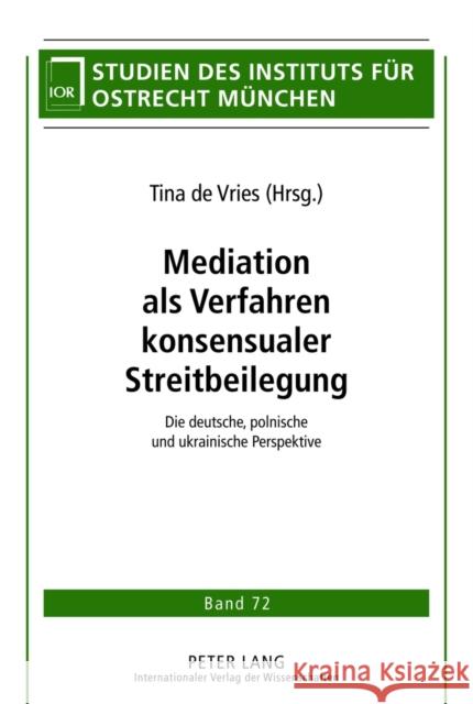 Mediation ALS Verfahren Konsensualer Streitbeilegung: Die Deutsche, Polnische Und Ukrainische Perspektive Institut Für Ostrecht München 9783631615492 Lang, Peter, Gmbh, Internationaler Verlag Der