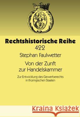 Von Der Zunft Zur Handelskammer: Zur Entwicklung Des Gewerberechts in Thueringischen Staaten Lingelbach, Gerhard 9783631615508 Lang, Peter, Gmbh, Internationaler Verlag Der