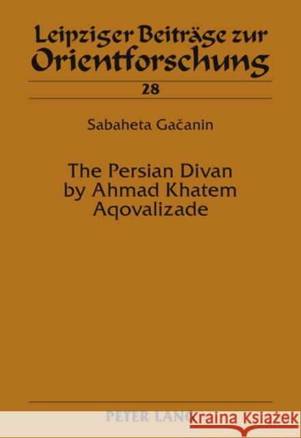 The Persian Divan by Ahmad Khatem Aqovalizade Ebert, Hans-Georg 9783631615614