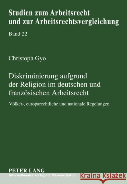 Diskriminierung Aufgrund Der Religion Im Deutschen Und Franzoesischen Arbeitsrecht: Voelker-, Europarechtliche Und Nationale Regelungen Weiss, Manfred 9783631615690