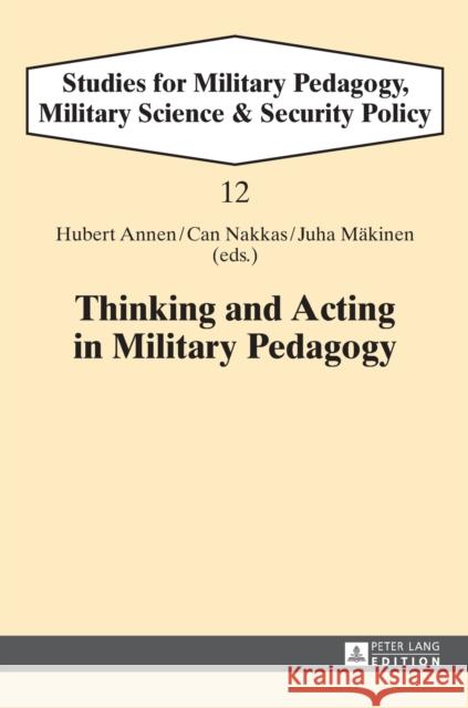 Thinking and Acting in Military Pedagogy Hubert Annen Can Nakkas Juha Maekinen 9783631615805