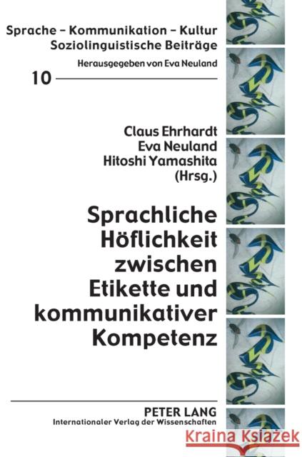 Sprachliche Höflichkeit zwischen Etikette und kommunikativer Kompetenz Claus Ehrhardt Eva Neuland Hitoshi Yamashita 9783631615904 Lang, Peter, Gmbh, Internationaler Verlag Der