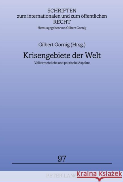 Krisengebiete Der Welt: Voelkerrechtliche Und Politische Aspekte Gornig, Gilbert 9783631616055 Lang, Peter, Gmbh, Internationaler Verlag Der