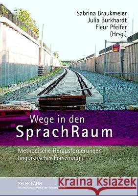 Wege in Den Sprachraum: Methodische Herausforderungen Linguistischer Forschung Burkhardt, Julia 9783631616123 Lang, Peter, Gmbh, Internationaler Verlag Der