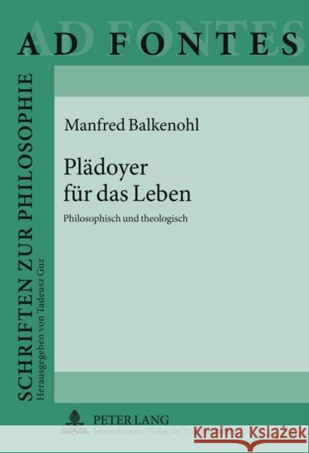 Plaedoyer Fuer Das Leben: Philosophisch Und Theologisch Guz, Tadeusz 9783631616215 Lang, Peter, Gmbh, Internationaler Verlag Der