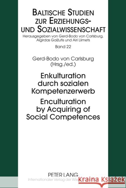 Enkulturation Durch Sozialen Kompetenzerwerb- Enculturation by Acquiring of Social Competences Von Carlsburg, Gerd-Bodo 9783631616307