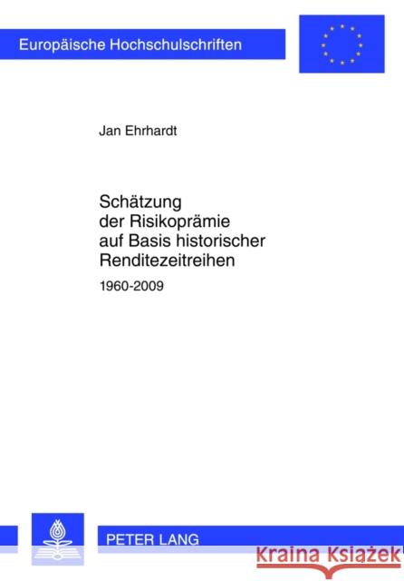 Schaetzung Der Risikopraemie Auf Basis Historischer Renditezeitreihen: 1960-2009 Ehrhardt, Jan 9783631616833 Lang, Peter, Gmbh, Internationaler Verlag Der