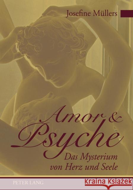 Amor Und Psyche: Das Mysterium Von Herz Und Seele Müllers, Josefine 9783631616994 Lang, Peter, Gmbh, Internationaler Verlag Der