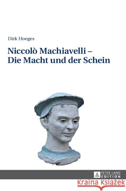 Niccolò Machiavelli - Die Macht Und Der Schein: 2., Aktualisierte Und Erweiterte Auflage Hoeges, Dirk 9783631617014 Peter Lang Gmbh, Internationaler Verlag Der W