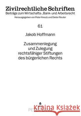 Zusammenlegung Und Zulegung Rechtsfaehiger Stiftungen Des Buergerlichen Rechts Kreutz, Peter 9783631617175