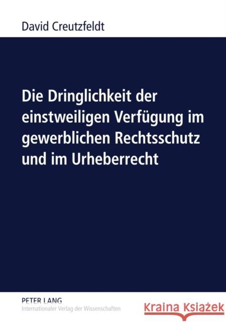 Die Dringlichkeit Der Einstweiligen Verfuegung Im Gewerblichen Rechtsschutz Und Im Urheberrecht Creutzfeldt, David 9783631617304