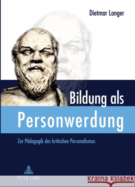 Bildung ALS Personwerdung: Zur Paedagogik Des Kritischen Personalismus Langer, Dietmar 9783631617434