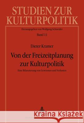 Von Der Freizeitplanung Zur Kulturpolitik: Eine Bilanzierung Von Gewinnen Und Verlusten Schneider, Wolfgang 9783631617465 Lang, Peter, Gmbh, Internationaler Verlag Der