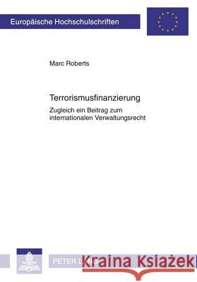 Terrorismusfinanzierung: Zugleich Ein Beitrag Zum Internationalen Verwaltungsrecht Roberts, Marc 9783631617533 Lang, Peter, Gmbh, Internationaler Verlag Der