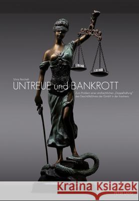 Untreue Und Bankrott: Zum Problem Einer Strafrechtlichen «Doppelhaftung» Des Geschaeftsfuehrers Der Gmbh in Der Insolvenz Reichelt, Silvia 9783631617731 Lang, Peter, Gmbh, Internationaler Verlag Der