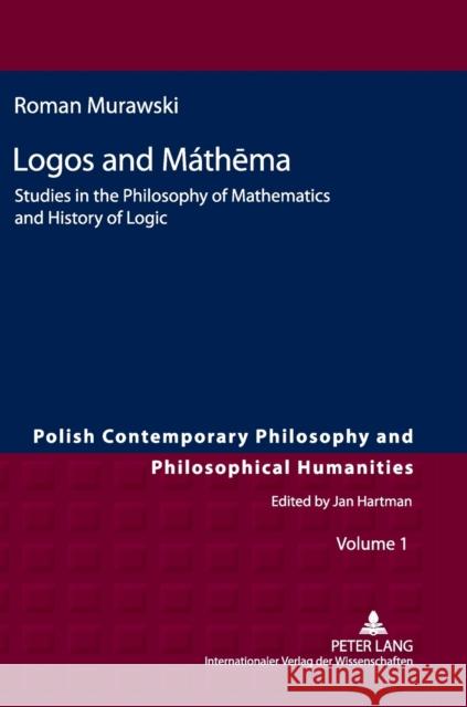 Logos and Máthēma: Studies in the Philosophy of Mathematics and History of Logic Hartman, Jan 9783631618042 Lang, Peter, Gmbh, Internationaler Verlag Der