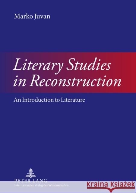 Literary Studies in Reconstruction: An Introduction to Literature Juvan, Marko 9783631618066 Peter Lang Gmbh, Internationaler Verlag Der W