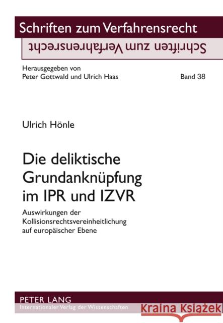 Die Deliktische Grundanknuepfung Im Ipr Und Izvr: Auswirkungen Der Kollisionsrechtsvereinheitlichung Auf Europaeischer Ebene Gottwald, Peter 9783631618097