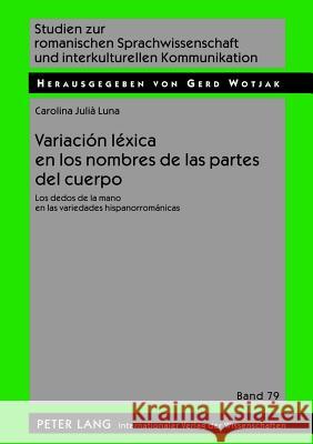 Variación Léxica En Los Nombres de Las Partes del Cuerpo: Los Dedos de la Mano En Las Variedades Hispanorrománicas Wotjak, Gerd 9783631618264 Lang, Peter, Gmbh, Internationaler Verlag Der