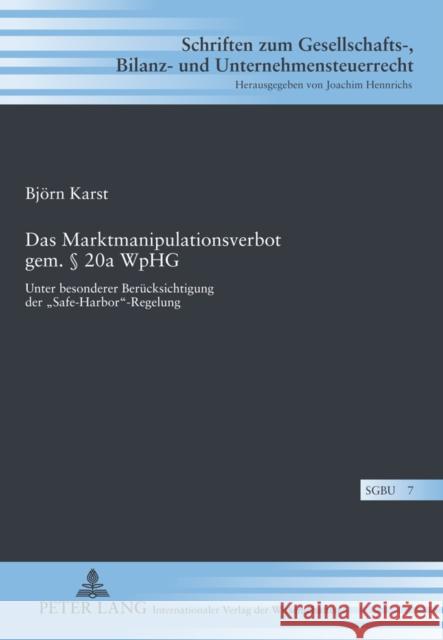 Das Marktmanipulationsverbot Gem. § 20a Wphg: Unter Besonderer Beruecksichtigung Der «Safe-Harbor»-Regelung Hennrichs, Joachim 9783631618394 Lang, Peter, Gmbh, Internationaler Verlag Der