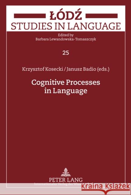 Cognitive Processes in Language Krzysztof Kosecki Janusz Badio Krzysztof Kosecki 9783631618400 Lang, Peter, Gmbh, Internationaler Verlag Der